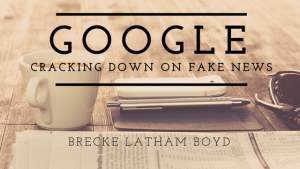 brecke latham boyd google cracking down on fake news